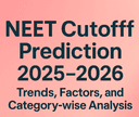 NEET Cutoff Prediction 2025-2026 , Trends, Factors, and Category-wise Analysis