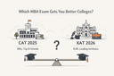 CAT 2025 vs XAT 2026: Which MBA Exam Gets You Better Colleges?