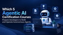 Which 5 Agentic AI Certification Courses Prepare Developers to Build and Operate Autonomous Agents