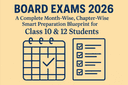 Board Exams 2026: A Complete Month-Wise, Chapter-Wise Smart Preparation Blueprint for Class 10 & 12 Students